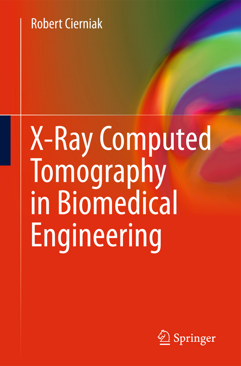 X-Ray Computed Tomography in Biomedical Engineering - Robert Cierniak