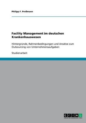 Facility Management im deutschen Krankenhauswesen - Philipp F. PreÃmann