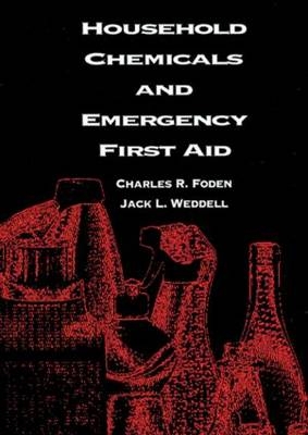 Household Chemicals and Emergency First Aid -  Betty A. Foden,  Rosemary S. J. Happell, Oregon Jack L. (Canyonville  USA) Weddell