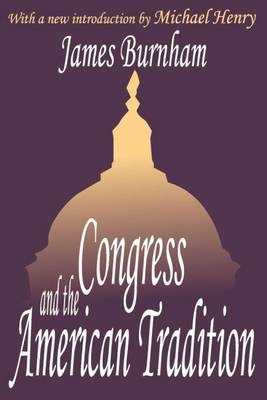 Congress and the American Tradition -  James Burnham