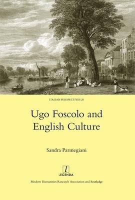Ugo Foscolo and English Culture -  Sandra Parmegiani