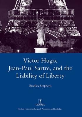 Victor Hugo, Jean-Paul Sartre, and the Liability of Liberty -  Bradley Stephens