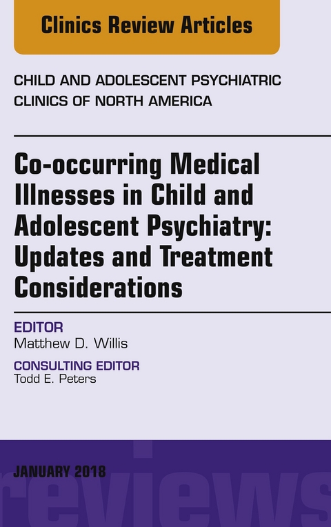 Co-occurring Medical Illnesses in Child and Adolescent Psychiatry: Updates and Treatment Considerations, An Issue of Child and Adolescent Psychiatric Clinics of North America, E-Book -  Matthew D. Willis