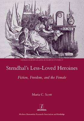 Stendhal''s Less-Loved Heroines -  Maria C. Scott