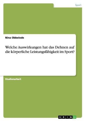 Welche Auswirkungen hat das Dehnen auf die körperliche Leistungsfähigkeit im Sport? - Nina Obbelode