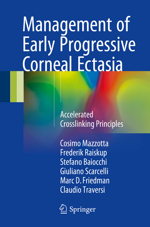 Management of Early Progressive Corneal Ectasia - Cosimo Mazzotta, Frederik Raiskup, Stefano Baiocchi, Giuliano Scarcelli, Marc D. Friedman, Claudio Traversi