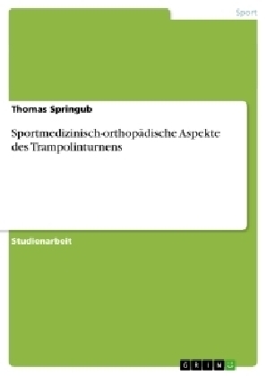 Sportmedizinisch-orthopÃ¤dische Aspekte des Trampolinturnens - Thomas Springub