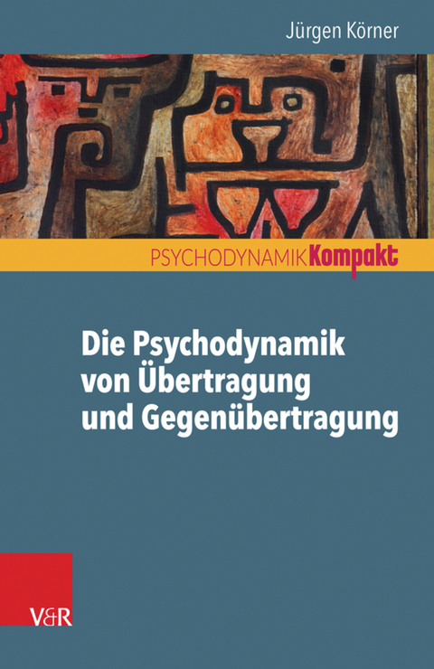 Die Psychodynamik von Übertragung und Gegenübertragung -  Jürgen Körner