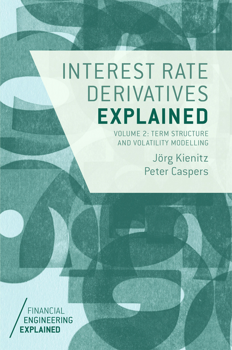 Interest Rate Derivatives Explained: Volume 2 -  Peter Caspers,  Jorg Kienitz