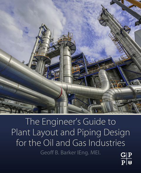 Engineer's Guide to Plant Layout and Piping Design for the Oil and Gas Industries -  Geoff B. Barker