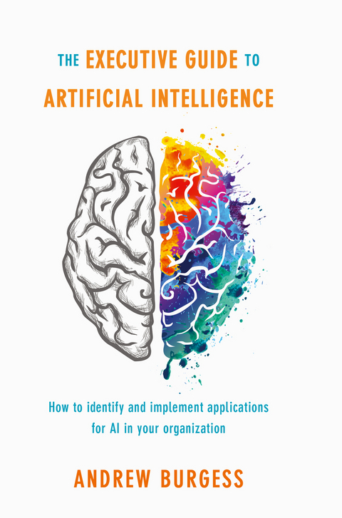 The Executive Guide to Artificial Intelligence -  Andrew Burgess