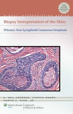 Biopsy Interpretation of the Skin - A. Neil Crowson, Cynthia M. Magro, Martin C. Mihm