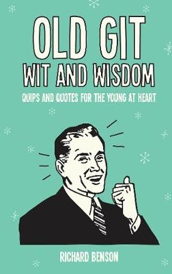 Old Git Wit and Wisdom -  Richard Benson