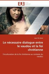 Le N�cessaire Dialogue Entre Le Vaudou Et La Foi Chr�tienne -  Fils-Aime-J