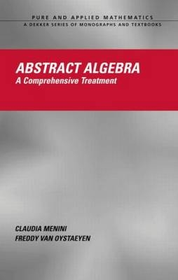 Abstract Algebra -  Claudia Menini,  Freddy Van Oystaeyen