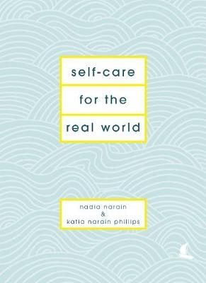 Self-Care for the Real World -  Nadia Narain,  Katia Narain Phillips