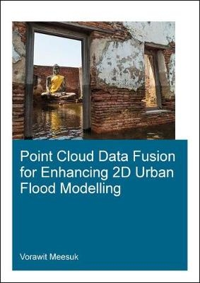 Point Cloud Data Fusion for Enhancing 2D Urban Flood Modelling -  Vorawit Meesuk