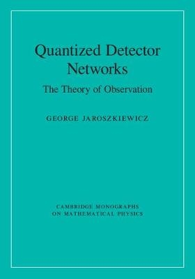 Quantized Detector Networks -  George (University of Nottingham) Jaroszkiewicz