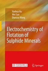 Electrochemistry of Flotation of Sulphide Minerals - Yuehua Hu, Wei Sun, Dianzuo Wang