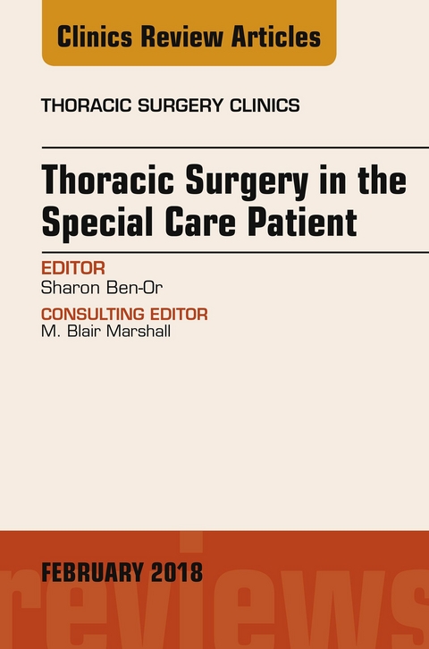 Thoracic Surgery in the Special Care Patient, An Issue of Thoracic Surgery Clinics -  Sharon Ben-Or