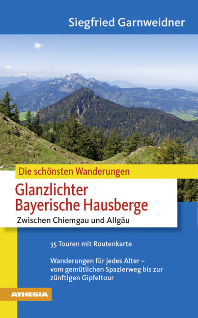 Die schönsten Wanderungen - Glanzlichter in den Bayrischen Hausbergen - Siegfried Garnweidner