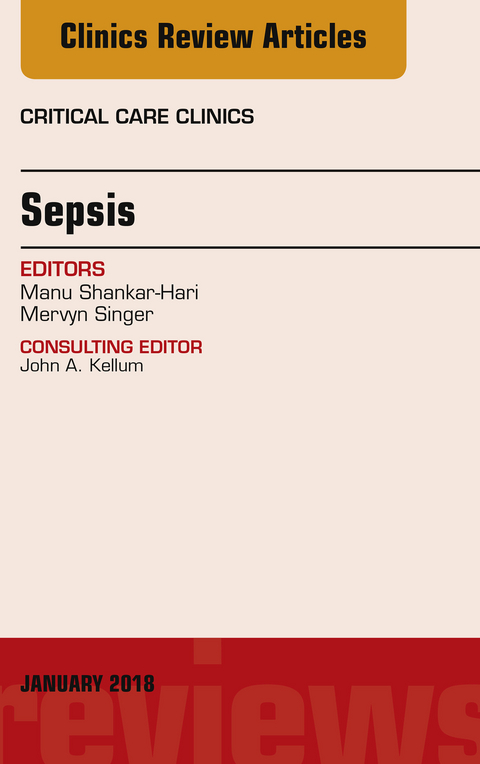 Sepsis, An Issue of Critical Care Clinics -  Manu Shankar-Hari,  Mervyn Singer