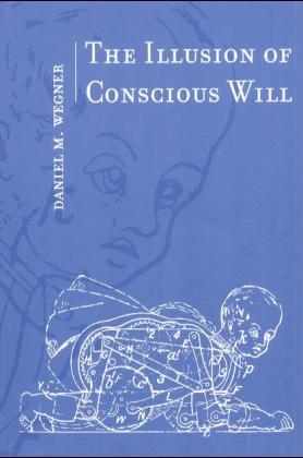 Illusion of Conscious Will -  Daniel M. Wegner