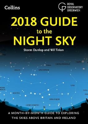 2018 Guide to the Night Sky: A month-by-month guide to exploring the skies above Britain and Ireland -  Storm Dunlop,  Wil Tirion