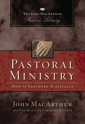 Pastoral Ministry -  Master's Seminary Faculty,  John F. MacArthur