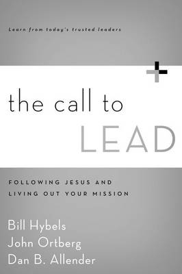 Call to Lead -  PLLC Dan B. Allender,  Bill Hybels,  JOHN ORTBERG