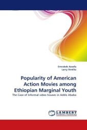 Popularity of American Action Movies among Ethiopian Marginal Youth - Emrakeb Assefa, Larry Strelitz