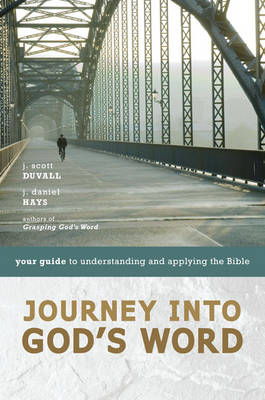 Journey into God's Word -  J. Scott Duvall,  J. Daniel Hays