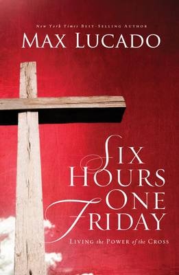 Six Hours One Friday -  Max Lucado