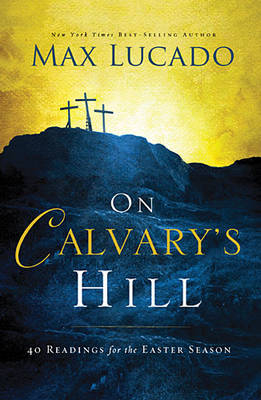 On Calvary's Hill -  Max Lucado,  Charles F. Stanley