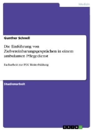 Die Einführung von Zielvereinbarungsgesprächen in einem ambulanten Pflegedienst - Gunther Schnell