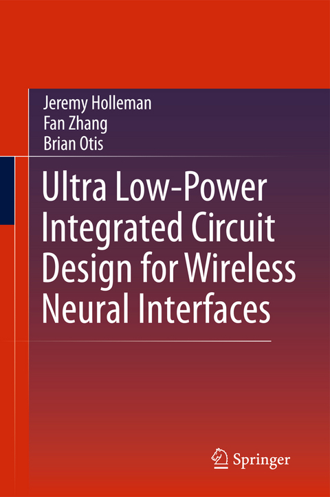 Ultra Low-Power Integrated Circuit Design for Wireless Neural Interfaces - Jeremy Holleman, Fan Zhang, Brian Otis