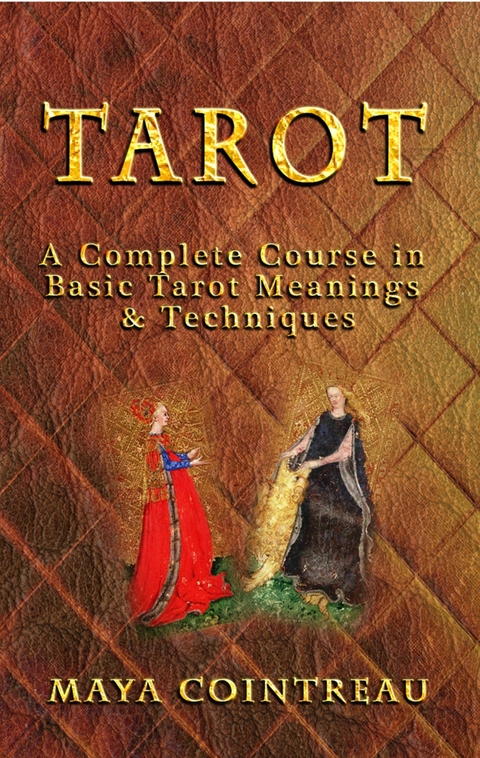 Tarot - A Complete Course in Basic Tarot Meanings & Techniques -  Maya Cointreau