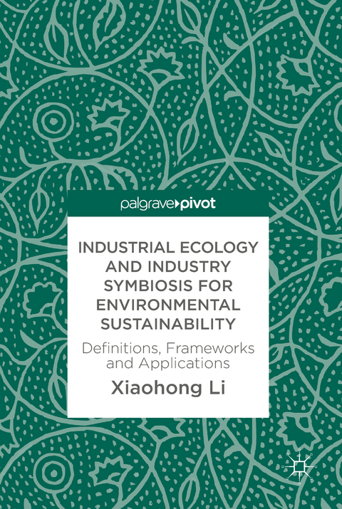 Industrial Ecology and Industry Symbiosis for Environmental Sustainability - Xiaohong Li