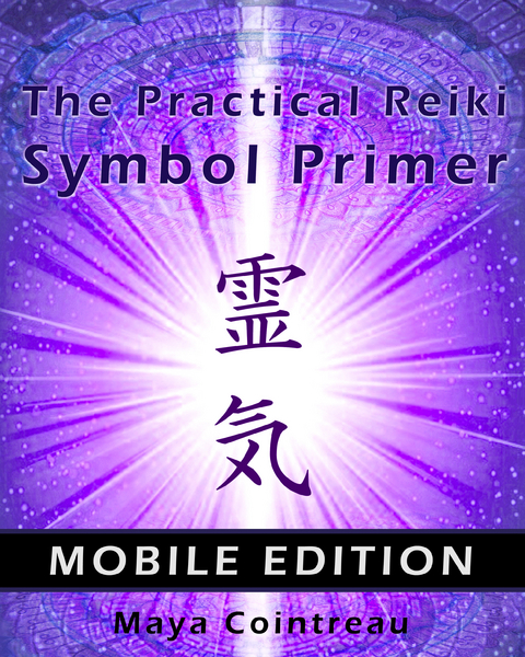 The Practical Reiki Symbol Primer - Mobile Edition -  Maya Cointreau
