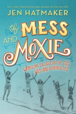 Of Mess and Moxie -  Jen Hatmaker