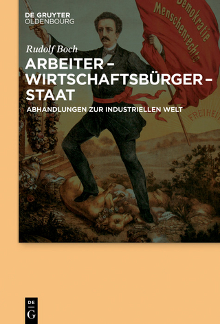 Arbeiter - Wirtschaftsburger - Staat - Rudolf Boch; Frank-Lothar Kroll