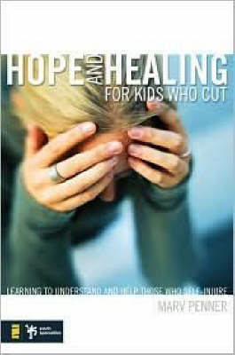 Hope and Healing for Kids Who Cut -  Marv Penner
