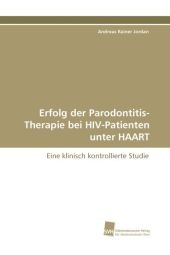 Erfolg der Parodontitis-Therapie bei HIV-Patienten unter HAART - Andreas Rainer Jordan