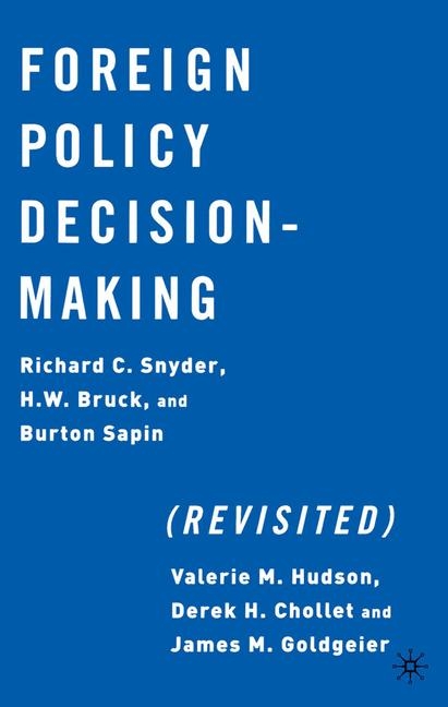 Foreign Policy Decision-Making (Revisited) -  H. Bruck,  B. Sapin,  R. Snyder