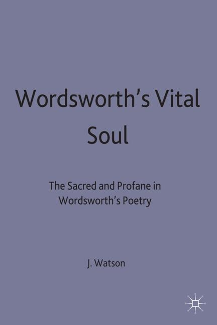 Wordsworth's Vital Soul -  J R Watson