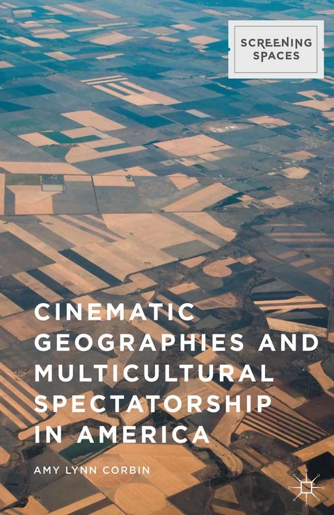 Cinematic Geographies and Multicultural Spectatorship in America -  Amy Lynn Corbin