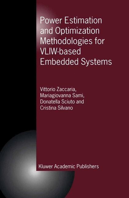 Power Estimation and Optimization Methodologies for VLIW-based Embedded Systems -  M.G. Sami,  Donatella Sciuto,  Cristina Silvano,  Vittorio Zaccaria