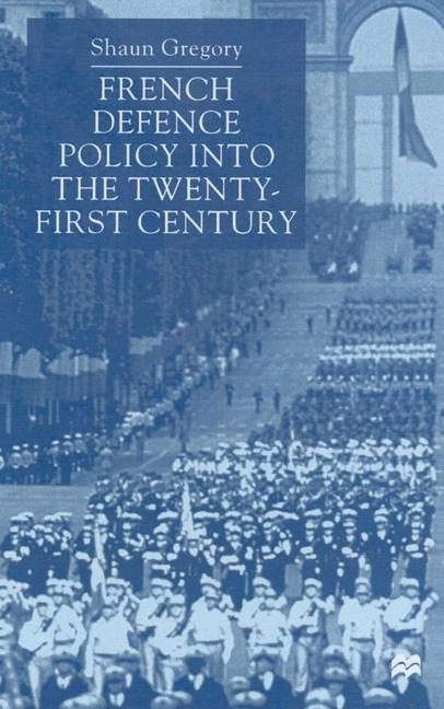 French Defence Policy into the Twenty-First Century -  S. Gregory