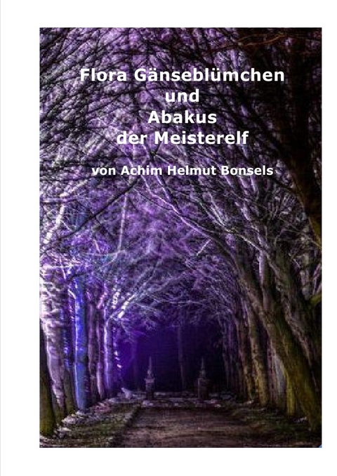 Flora Gänseblümchens Reise / Flora Gänseblümchen und Abakus der Meisterelf - Achim Helmut Bonsels