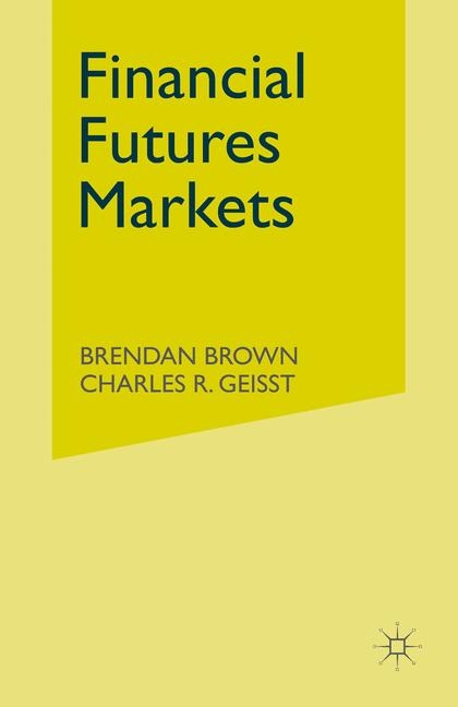 Financial Futures Markets -  B. Brown,  C. Geisst